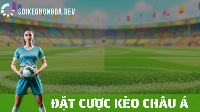 Kèo Châu Á: Những Phân Tích Cần Làm Trước Khi Đặt Cược