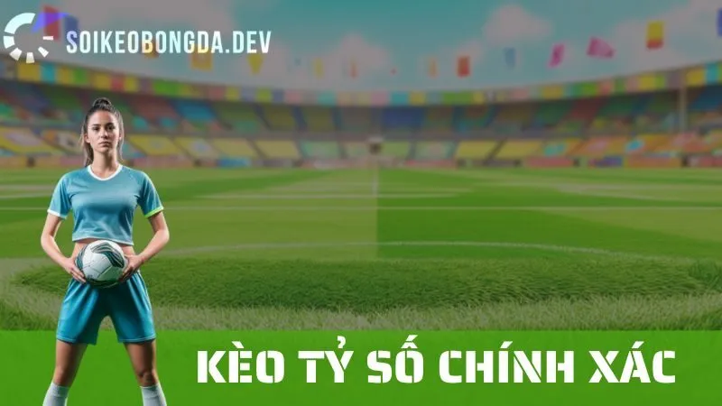 Kèo Tỉ Số Chính Xác: Cách Để Dự Đoán Và Tăng Tỷ Lệ Thắng? 1 Kèo Tỉ Số Chính Xác: Cách Để Dự Đoán Và Tăng Tỷ Lệ Thắng?