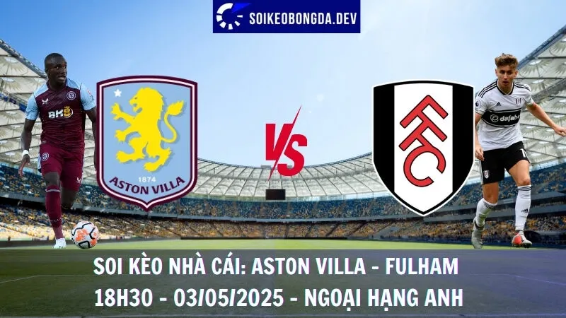 Soi kèo nhà cái Aston Villa vs Fulham - 03/05/2025 - Ngoại hạng Anh