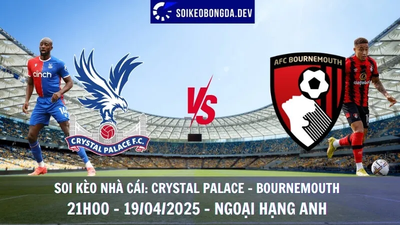 Tỷ lệ kèo nhà cái Crystal Palace vs Bournemouth - 19/04/2025 - Ngoại hạng Anh