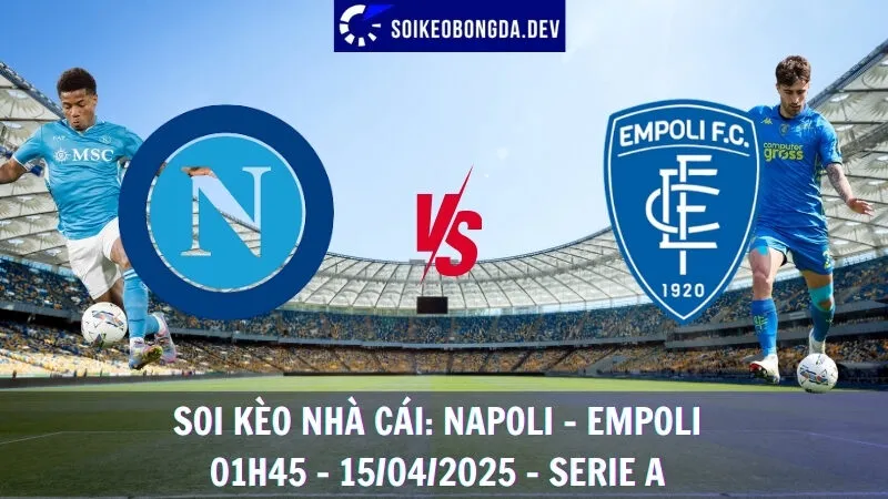 Giải mã kèo nhà cái Napoli vs Empoli - 15/04/2025 - Serie A