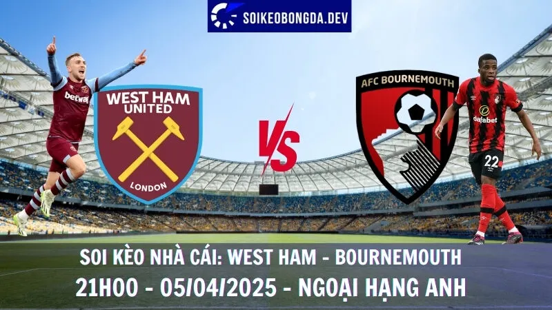Nhận định kèo bóng đá West Ham vs Bournemouth - 05/04/2025 - Ngoại hạng Anh