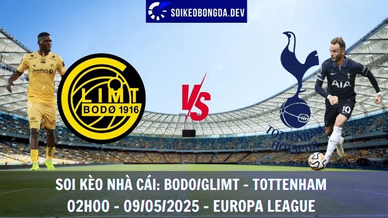 Nhận Định Bóng Đá Bodo/Glimt vs Tottenham - 09/05/2025 - Europa League
