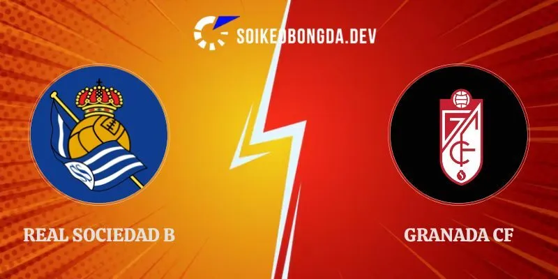 Định Kèo Real Sociedad B vs Granada CF 19h00 04/10/2026